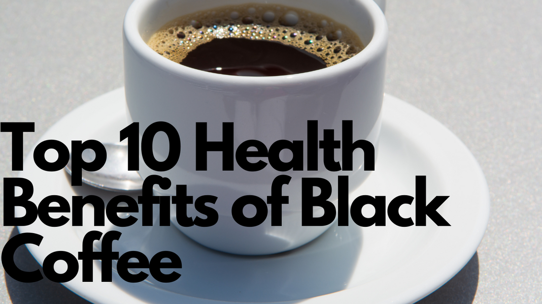 Top 10 Health Benefits of Black Coffee